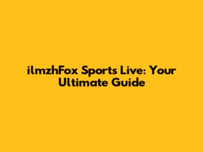 ilmzhFox Sports Live: Your Ultimate Guide