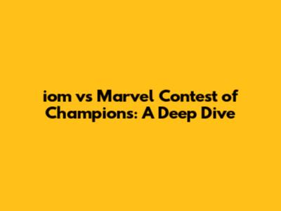 iom vs Marvel Contest of Champions: A Deep Dive