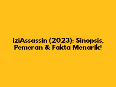 iziAssassin (2023): Sinopsis, Pemeran & Fakta Menarik!