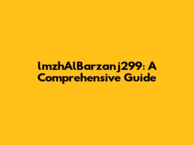 lmzhAlBarzanj299: A Comprehensive Guide