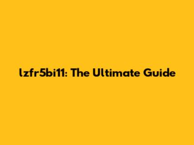 lzfr5bi11: The Ultimate Guide