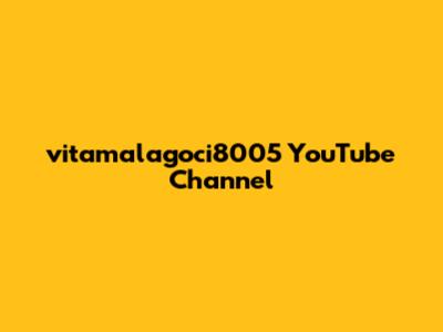 vitamalagoci8005 YouTube Channel