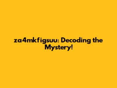 za4mkfigsuu: Decoding the Mystery!