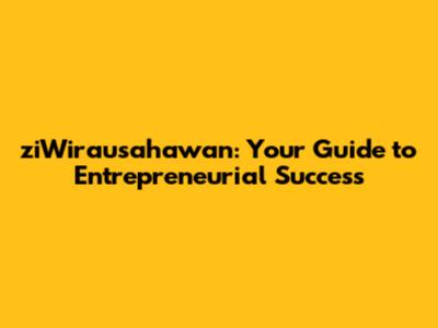 ziWirausahawan: Your Guide to Entrepreneurial Success